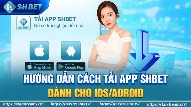 Tải app Shbet - Cá cược thoải mái nạp đầu nhận ngay 8888K 3 Hướng dẫn cách tải app Shbet dành cho iOS/Adroid